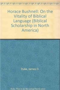 Beispielbild fr Horace Bushnell on the Vitality of Biblical Language zum Verkauf von Better World Books