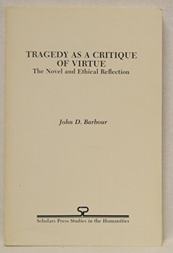 9780891306627: Tragedy As a Critique of Virtue: The Novel and Ethical Reflection (Scholars Press Studies in the Humanities Series)
