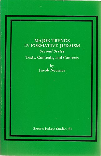 MAJOR TRENDS IN FORMATIVE JUDAISM, SECOND SERIES Texts, Contents, and Contexts.