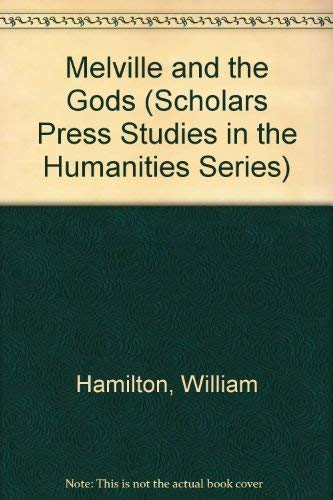Melville and the Gods (Scholars Press Studies in the Humanities Series) (9780891307419) by Hamilton, William