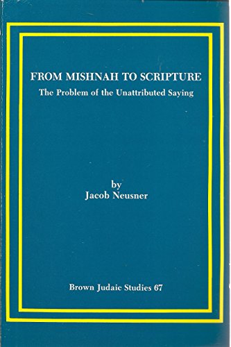 FROM MISHNAH TO SCRIPTURE The Problem of the Unattributed Saying
