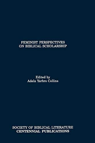 Feminist Perspectives on Biblical Scholarship. Edited by Adela Yarbro Collins. - Collins, Adela Yarbro (Hrsg.)