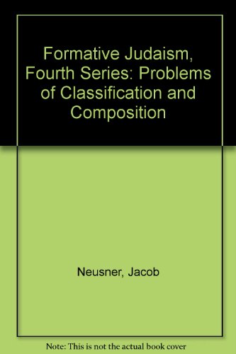 Imagen de archivo de Formative Judaism: Religious, Historical, And Literary Studies, Fourth Series Problems of Classification and Composition a la venta por Frenchboro Books