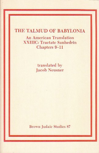 The Talmud of Babylonia: An American Translation, Vol. 23 - Tractate Sanhedrin, Part C: Chapters 9-11 (9780891308041) by Neusner, Jacob