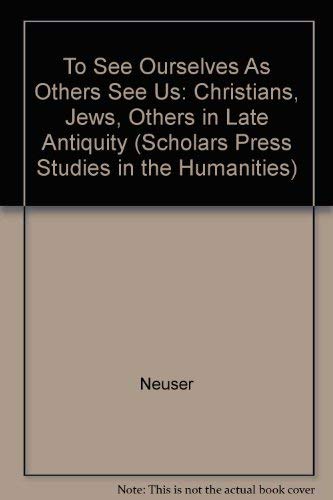 Stock image for To See Ourselves As Others See Us": Christians, Jews, "Others," in Late Antiquity. for sale by Henry Hollander, Bookseller