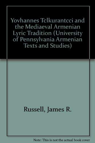 Yovhannes Tclkurantcci and the Mediaeval Armenian Lyric Tradition (University of Pennsylvania Arm...