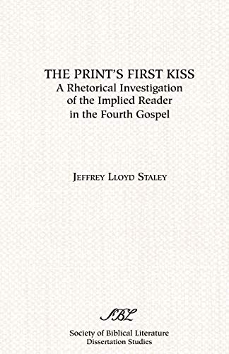 9780891309475: The Print's First Kiss: A Rhetorical Investigation of the Implied Reader in the Fourth Gospel (Society of Biblical Literature Dissertation Series)