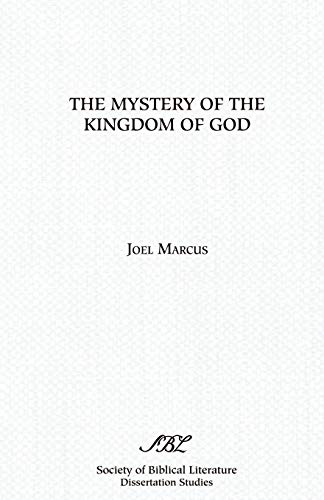 The Mystery of the Kingdom of God (SBL Dissertation Series 90) (9780891309840) by Marcus, Joel