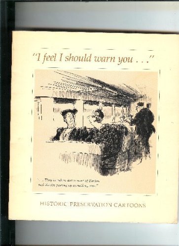 Imagen de archivo de I Feel I Should Warn You: Historic Preservation Cartoons a la venta por Henry E. Lehrich