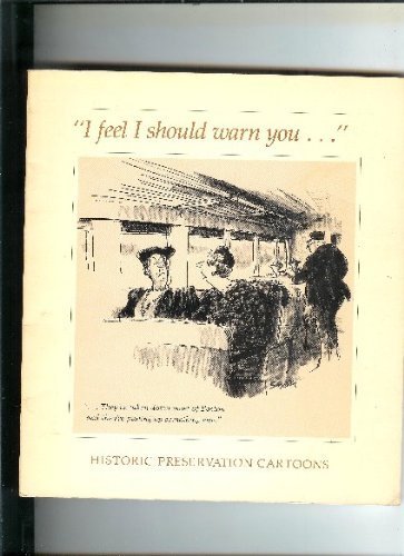Stock image for I Feel I Should Warn You: Historic Preservation Cartoons for sale by Wonder Book