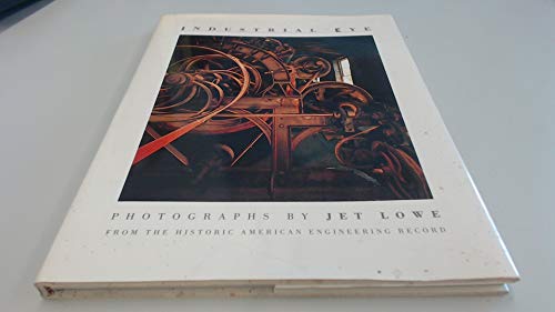 Imagen de archivo de Industrial Eye: Photographs by Jet Lowe a la venta por Books From California