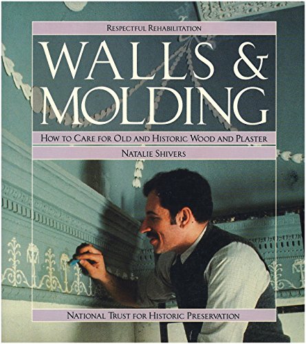 Imagen de archivo de Walls and Molding: How to Care for Old and Historic Wood and Plaster (Respectful Rehabilitation) a la venta por Wonder Book