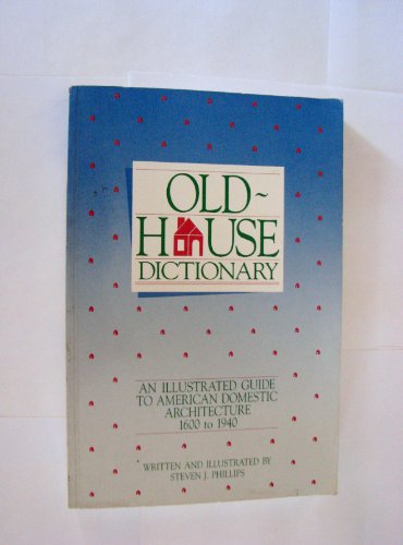 Stock image for Old-House Dictionary: An Illustrated Guide to American Domestic Architecture (1600-1940) for sale by Wonder Book