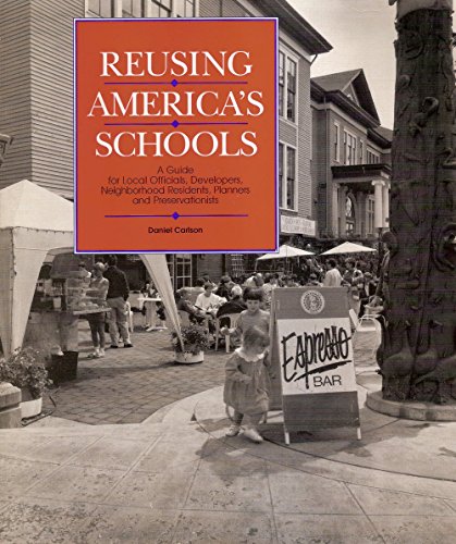Stock image for Reusing America's Schools: A Guide for Local Officials, Developers, Neighborhood Residents, Planners, and Preservationists for sale by Redux Books