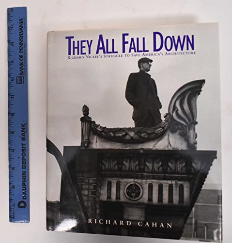 Stock image for They All Fall Down: Richard Nickel's Struggle to Save America's Architecture for sale by Front Cover Books