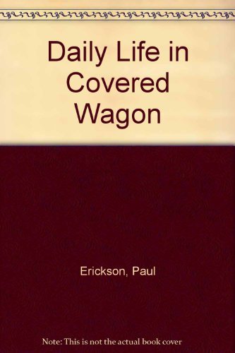 9780891332459: Daily Life in Covered Wagon