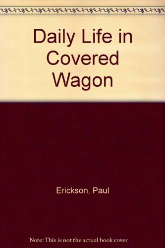 Stock image for Daily Life in a Covered Wagon for sale by Jenson Books Inc