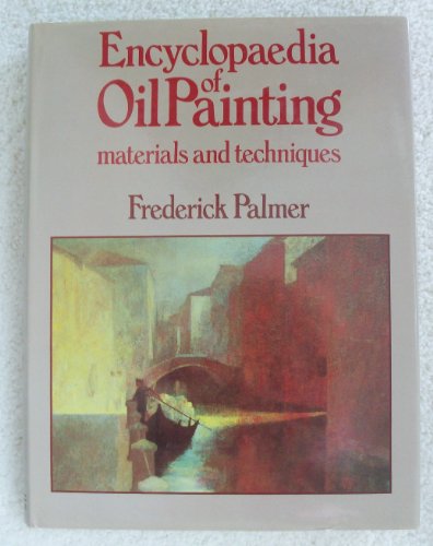 Imagen de archivo de Encyclopedia of Oil Painting : Materials and Techniques a la venta por Better World Books