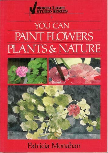 9780891341376: You Can Paint Flowers, Plants & Nature (North Light Studio Series, 2)