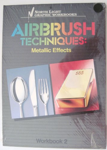 Airbrush Techniques: Metallic Effects Workbook 2 (North Light Graphic Workbooks) (9780891341413) by North Light Books; Mette, C Michael