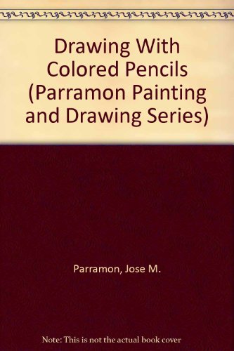 9780891341505: Drawing With Colored Pencils (Parramon Painting and Drawing Series)
