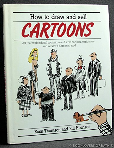 How to Draw and Sell Cartoons: All the Professional Techniques of Strip Cartoon, Caricature and Artwork Demonstrated (9780891341574) by Thompson, Ross; Hewison, Bill