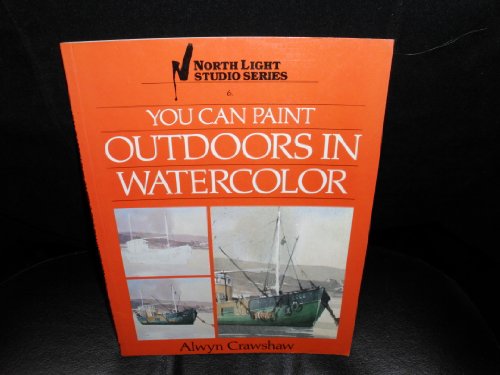 You Can Paint Outdoors in Watercolor (North Light Studio Series) (9780891342175) by Crawshaw, Alwyn