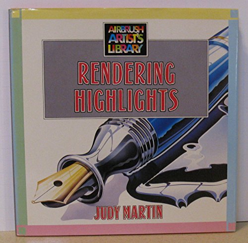 Rendering Highlights (Airbrush Artist's Library) (9780891342625) by Martin, Judy