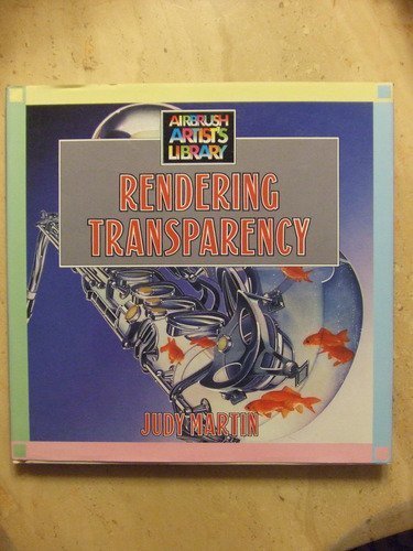 Rendering Transparency (Airbrush Artist's Library) (9780891342786) by Martin, Judy