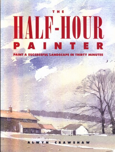 Stock image for The Half-Hour Painter: Paint a Successful Landscape in 30 Minutes for sale by Wonder Book