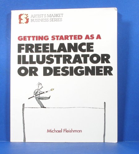 Getting Started As a Freelance Illustrator or Designer (Artist's Market Business Series)