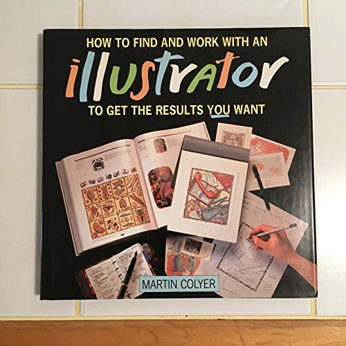 Stock image for HOW TO FIND AND WORK WITH AN ILLUSTRATOR TO GET THE RESULTS YOU WANT. for sale by Cambridge Rare Books