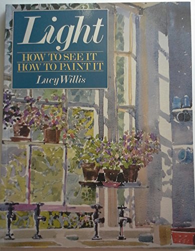 9780891343691: Light: How to See it, How to Paint it