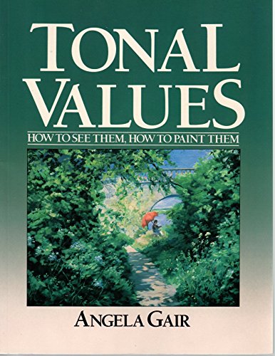 Imagen de archivo de Tonal Values: How to See Them, How to Paint Them a la venta por Green Street Books
