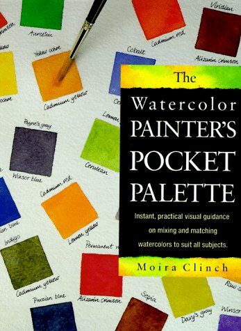 9780891344018: The Watercolor Painter's Pocket Palette: Instant, Practical Visual Guidance on Mixing and Matching Watercolors to Suit All Subjects