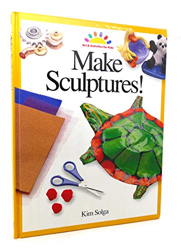 Make Sculptures (ART AND ACTIVITIES FOR KIDS) (9780891344209) by Solga, Kim