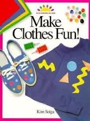 Stock image for Make Clothes Fun! (ART AND ACTIVITIES FOR KIDS) for sale by SecondSale