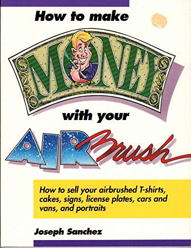 Imagen de archivo de How to Make Money With Your Airbrush a la venta por Once Upon A Time Books