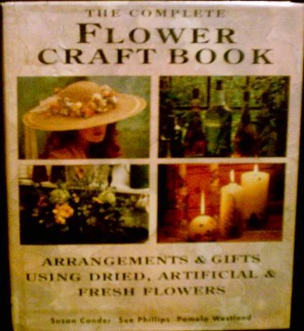 The Complete Flower Craft Book (9780891345398) by Conder, Susan; Phillips, Sue; Westland, Pamela