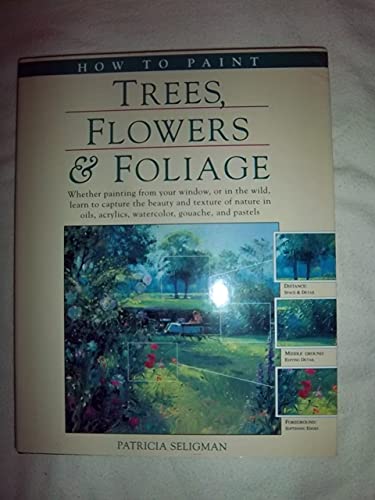 How to Paint Trees, Flowers and Foliage (9780891345626) by Seligman, Patricia