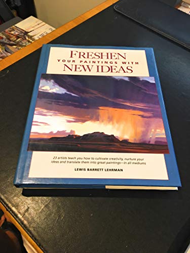 Freshen Your Paintings With New Ideas (9780891345664) by Lehrman, Lewis Barrett