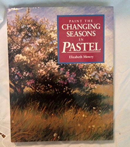 Beispielbild fr Paint the Changing Seasons in Pastel zum Verkauf von HPB-Ruby