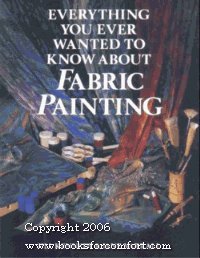 Beispielbild fr Everything You Ever Wanted to Know About Fabric Painting zum Verkauf von Wonder Book