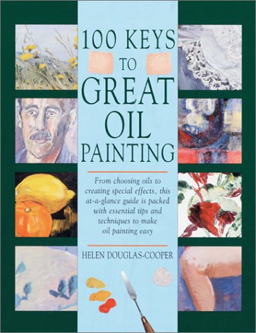 100 Keys to Great Oil Painting (9780891346937) by Douglas-Cooper, Helen