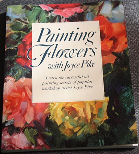 Beispielbild fr Painting Flowers With Joyce Pike zum Verkauf von Open Books