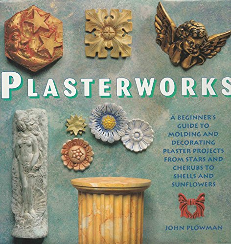 Stock image for Plasterworks: A Beginner's Guide to Molding and Decorating Plaster Projects from Stars and Cherubs to Shells and Sunflowers for sale by A Good Read, LLC