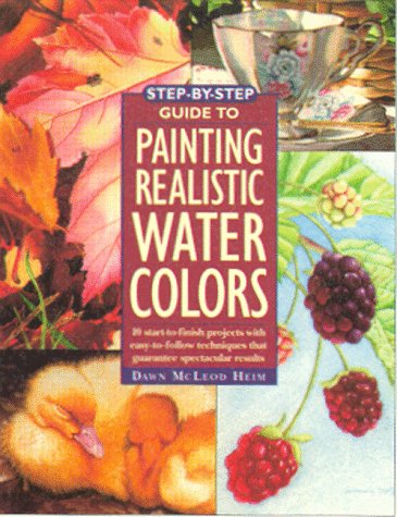 Imagen de archivo de Step-By-Step Guide to Painting Realistic Watercolors a la venta por Reliant Bookstore