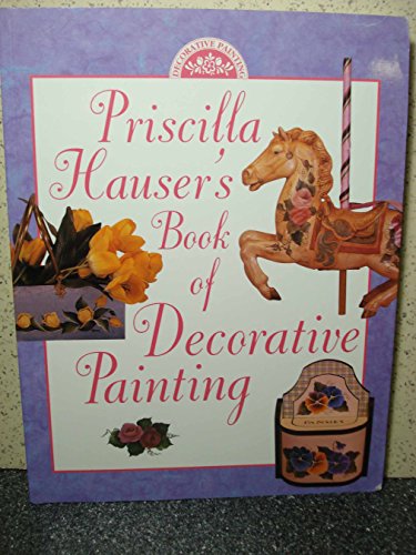 Imagen de archivo de Priscilla Hauser's Book of Decorative Painting a la venta por SecondSale