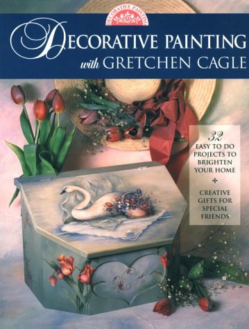 Decorative Painting with Gretchen Cagle (32 Easy to Do Projects)