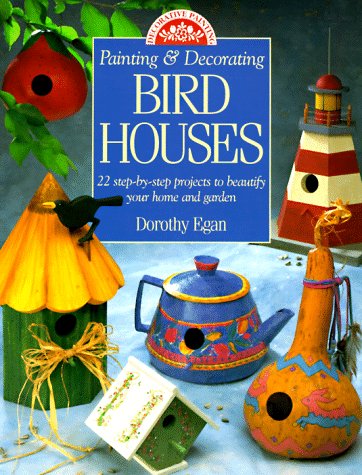 9780891347378: Painting & Decorating Birdhouses: 22 Step-By-Step Projects to Beautify Your Home and Garden